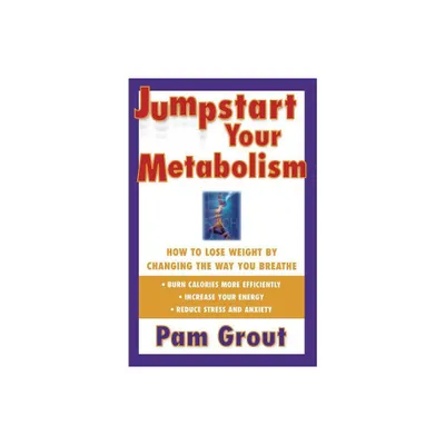 Jumpstart Your Metabolism - by Pam Grout (Paperback)