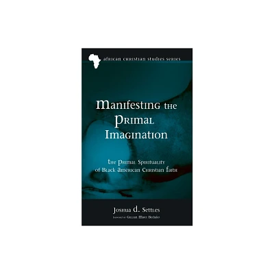 Manifesting the Primal Imagination - (African Christian Studies) by Joshua D Settles (Paperback)