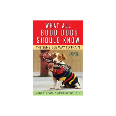 What All Good Dogs Should Know - 2nd Edition by Jack Volhard & Melissa Bartlett (Paperback)