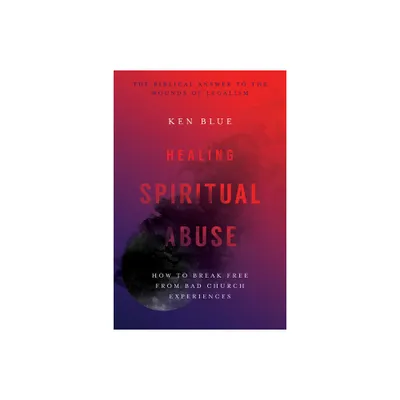 Healing Spiritual Abuse - by Ken M Blue (Paperback)