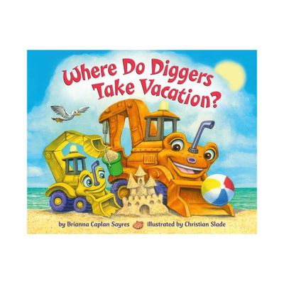 Where Do Diggers Take Vacation? - (Where Do...Series) by Brianna Caplan Sayres (Board Book)