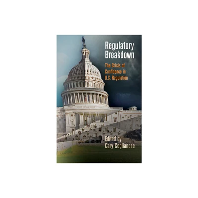 Regulatory Breakdown - by Cary Coglianese (Hardcover)