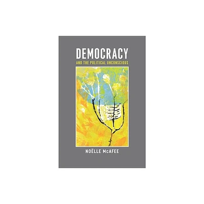 Democracy and the Political Unconscious - (New Directions in Critical Theory) by Nolle McAfee (Hardcover)