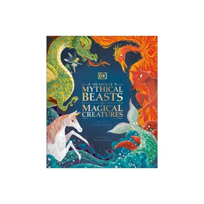 The Book of Mythical Beasts and Magical Creatures - (Mysteries, Magic and Myth) by DK & Stephen Krensky (Hardcover)