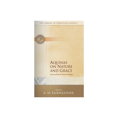 Aquinas on Nature and Grace - (Library of Christian Classics) by A M Fairweather (Paperback)