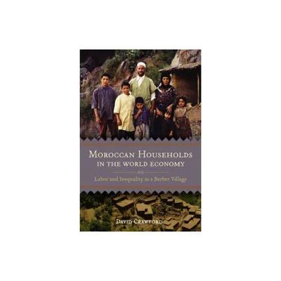 Moroccan Households in the World Economy - by David Crawford (Paperback)