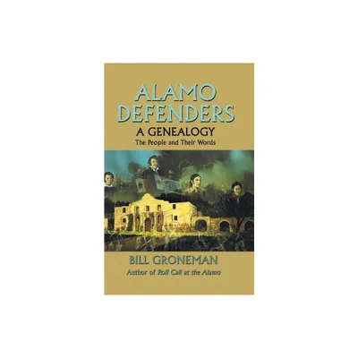 Alamo Defenders - A Genealogy - by Bill Groneman (Paperback)