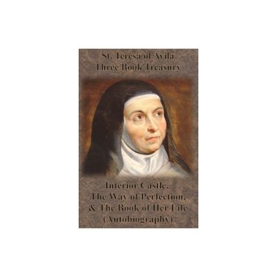 St. Teresa of Avila Three Book Treasury - Interior Castle, The Way of Perfection, and The Book of Her Life (Autobiography