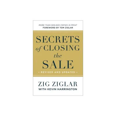 Secrets of Closing the Sale - by Zig Ziglar & Kevin Harrington (Paperback)