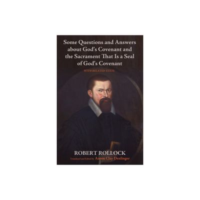 Some Questions and Answers about Gods Covenant and the Sacrament That Is a Seal of Gods Covenant - by Robert Rollock (Paperback)