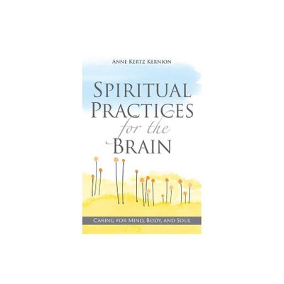 Spiritual Practices for the Brain - by Anne Kertz Kernion (Paperback)