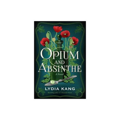 Opium and Absinthe - by Lydia Kang (Paperback)