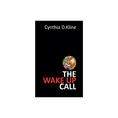 The Wake Up Call - by Cynthia D Kline (Paperback)