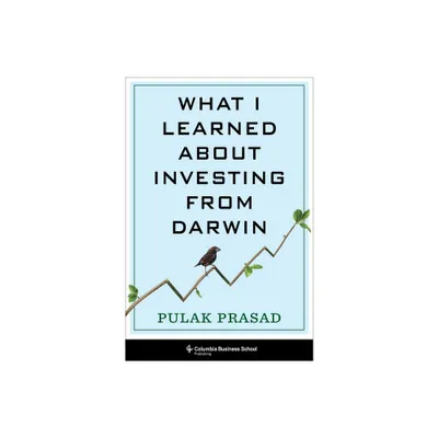 What I Learned about Investing from Darwin - by Pulak Prasad (Hardcover)