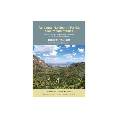 Arizona National Parks and Monuments - (Southwest Adventure) by Roger Naylor (Paperback)