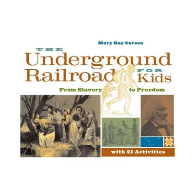 The Underground Railroad for Kids - (For Kids) by Mary Kay Carson (Paperback)