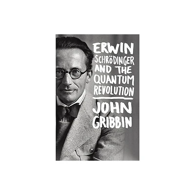 Erwin Schrodinger and the Quantum Revolution - by John Gribbin (Hardcover)