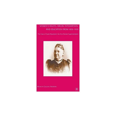 Womens Rights, Racial Integration, and Education from 1850-1920 - by M Noraian (Hardcover)