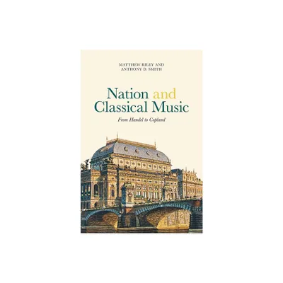 Nation and Classical Music - (Music in Society and Culture) by Matthew Riley & Anthony D Smith (Hardcover)