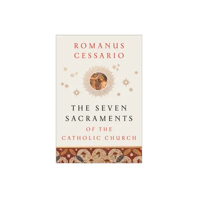 The Seven Sacraments of the Catholic Church - by Romanus Cessario (Hardcover)