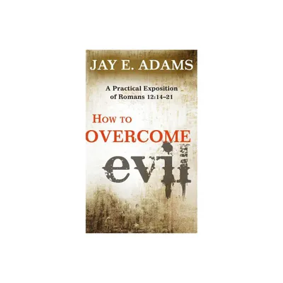 How to Overcome Evil - by Jay E Adams (Paperback)