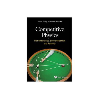 Competitive Physics: Thermodynamics, Electromagnetism and Relativity - by Jinhui Wang & Bernard Ricardo Widjaja (Paperback)