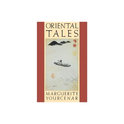 Oriental Tales - by Marguerite Yourcenar (Paperback)