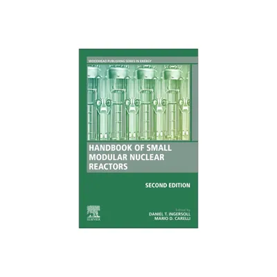 Handbook of Small Modular Nuclear Reactors - (Woodhead Publishing Energy) 2nd Edition by Daniel T Ingersoll & Mario D Carelli (Hardcover)