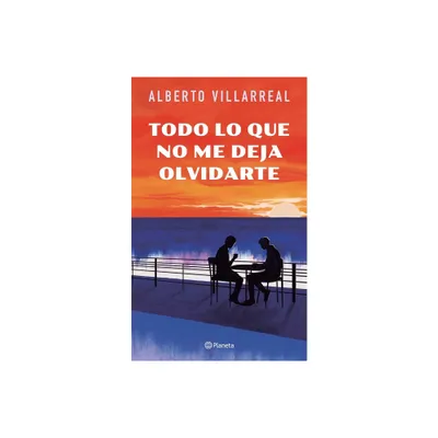 Todo Lo Que No Me Deja Olvidarte - by Alberto Villarreal (Paperback)