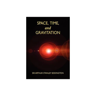 Space, Time, and Gravitation - by Arthur Stanley Eddington (Paperback)