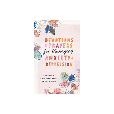 Devotions and Prayers for Managing Anxiety and Depression (Teen Girl) - by Trisha White Priebe (Paperback)