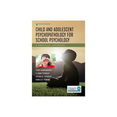 Child and Adolescent Psychopathology for School Psychology - by Terry Diamanduros & P Tysinger & Jeffrey Tysinger & Pamela Fenning (Paperback)