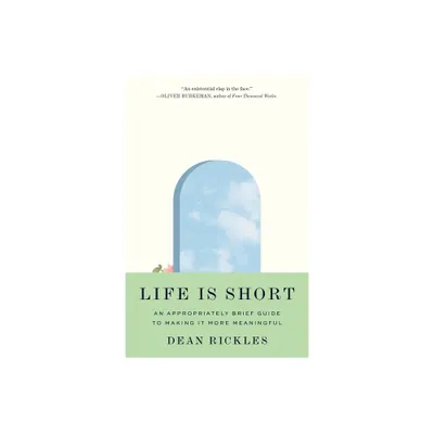 Life Is Short - by Dean Rickles (Hardcover)