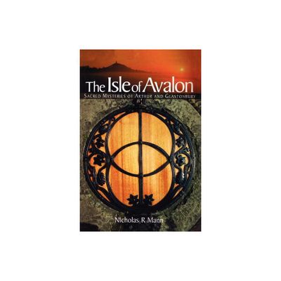 Isle of Avalon - (Sacred Mysteries of Arthur and Glastonbury) by Nicholas R Mann (Paperback)