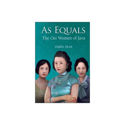 As Equals: The Oei Women of Java - by Daryl Yeap (Paperback)