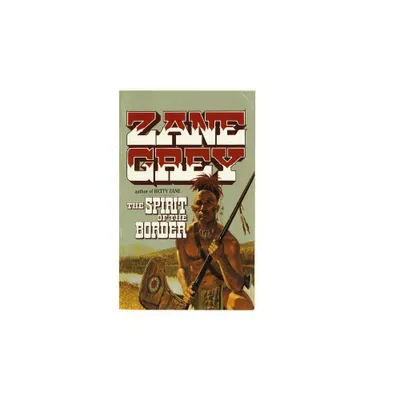 The Spirit of the Border - (Stories of the Ohio Frontier) by Zane Grey (Paperback)