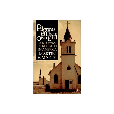 Pilgrims in Their Own Land - by Martin E Marty (Paperback)