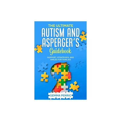 The Ultimate Autism and Aspergers Guidebook - by Gemma Penric (Paperback)