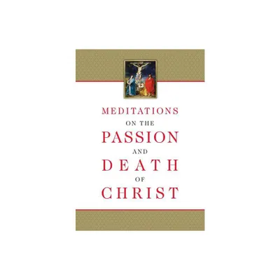 Meditations on the Passion and Death of Christ - (Paperback)