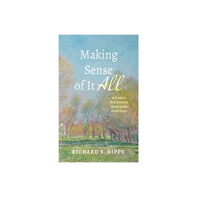 Making Sense of It All - by Richard S Hipps (Hardcover)