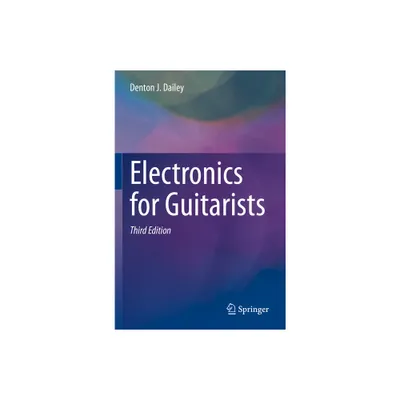 Electronics for Guitarists - 3rd Edition by Denton J Dailey (Paperback)