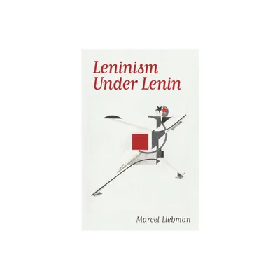 Leninism Under Lenin - by Marcel Liebman (Paperback)