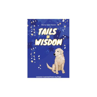 Tails of Wisdom - by Marisa Saint Martin (Paperback)