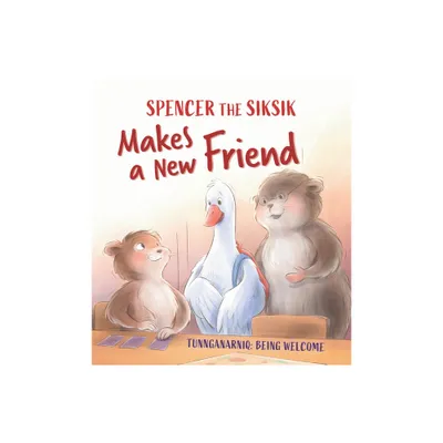 Spencer the Siksik Makes a New Friend - (Spencer the Siksik and Gary the Snow Goose) by Nadia Sammurtok & Shawna Thomson (Paperback)