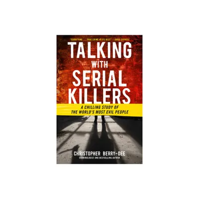 Talking with Serial Killers - by Christopher Berry-Dee (Paperback)