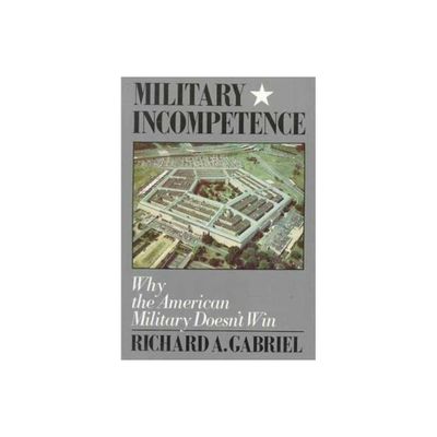 Military Incompetence - (American Century) by Richard A Gabriel (Paperback)