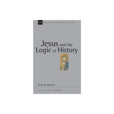 Jesus and the Logic of History - (New Studies in Biblical Theology) by Paul W Barnett (Paperback)