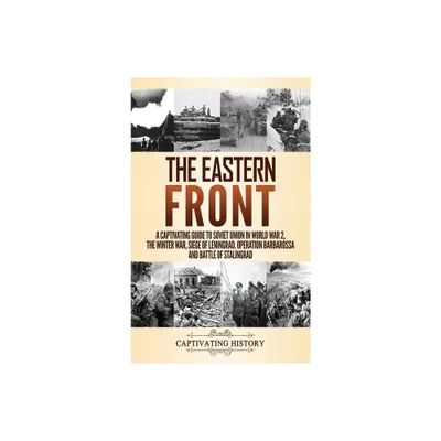 The Eastern Front - by Captivating History (Hardcover)