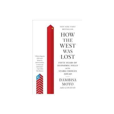 How the West was Lost - by Dambisa Moyo (Paperback)