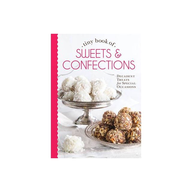 Tiny Book of Sweets & Confections - (Tiny Books) by Cooper (Hardcover)